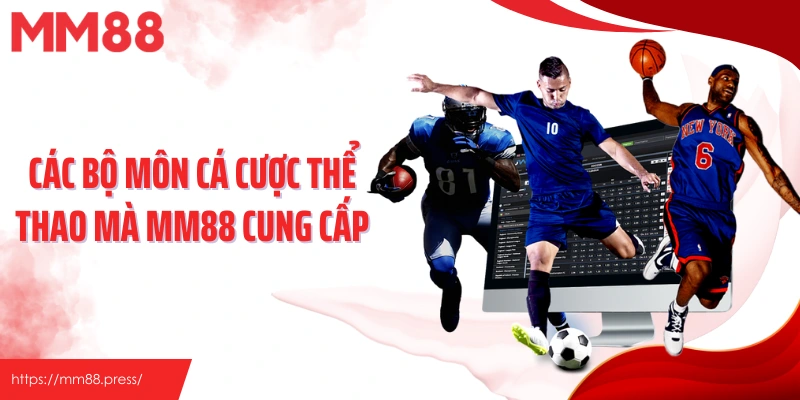 Các bộ môn cá cược thể thao mà MM88 cung cấp