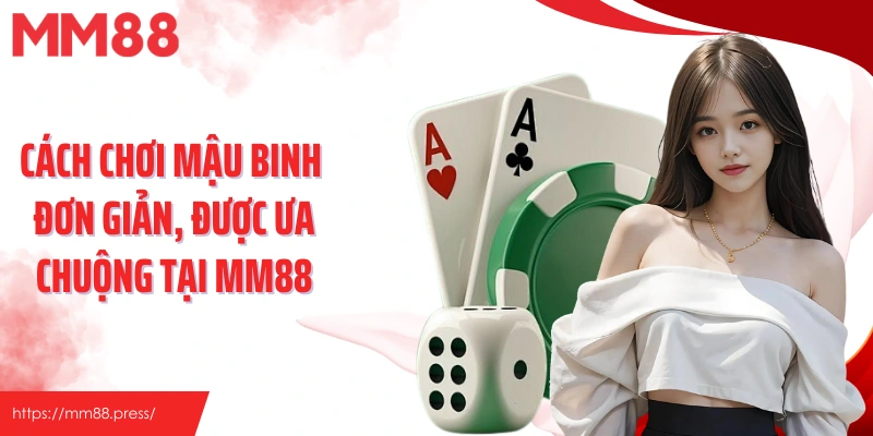 Cách chơi mậu binh đơn giản, được ưa chuộng tại MM88