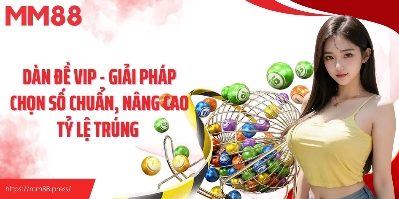 Dàn Đề Vip - Giải Pháp Chọn Số Chuẩn, Nâng Cao Tỷ Lệ Trúng 