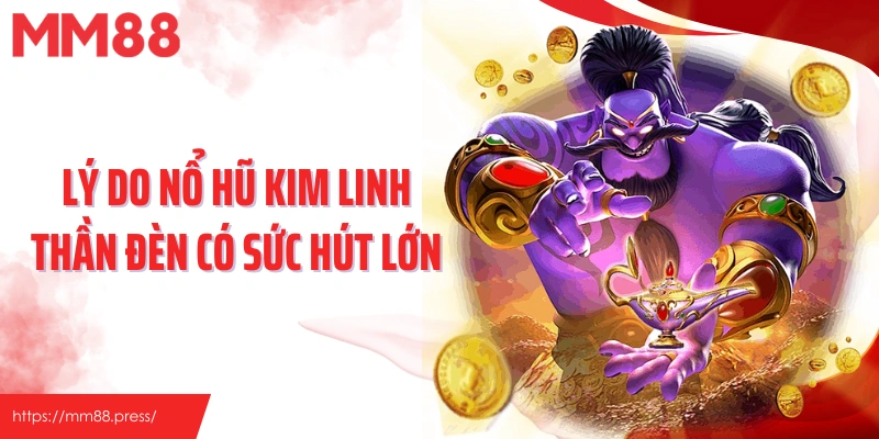 Lý do nổ hũ kim linh thần đèn có sức hút lớn